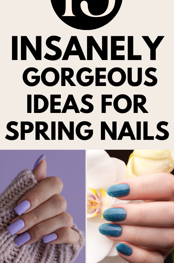 13+ Insanely Gorgeous Ideas For Spring Nails: Get Ready for the Season with These Trendy Nail Designs