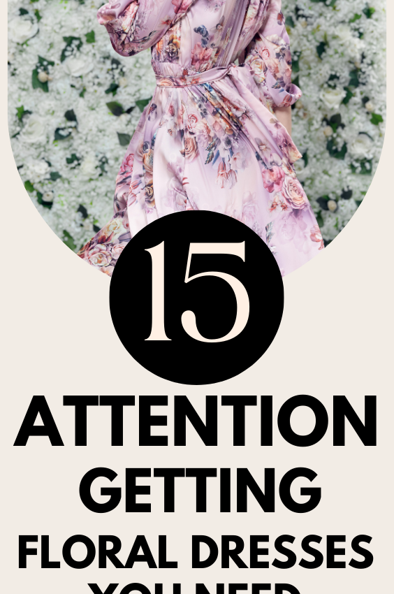 15+ Attention Getting Cute Floral Dresses You Need for Your Wardrobe