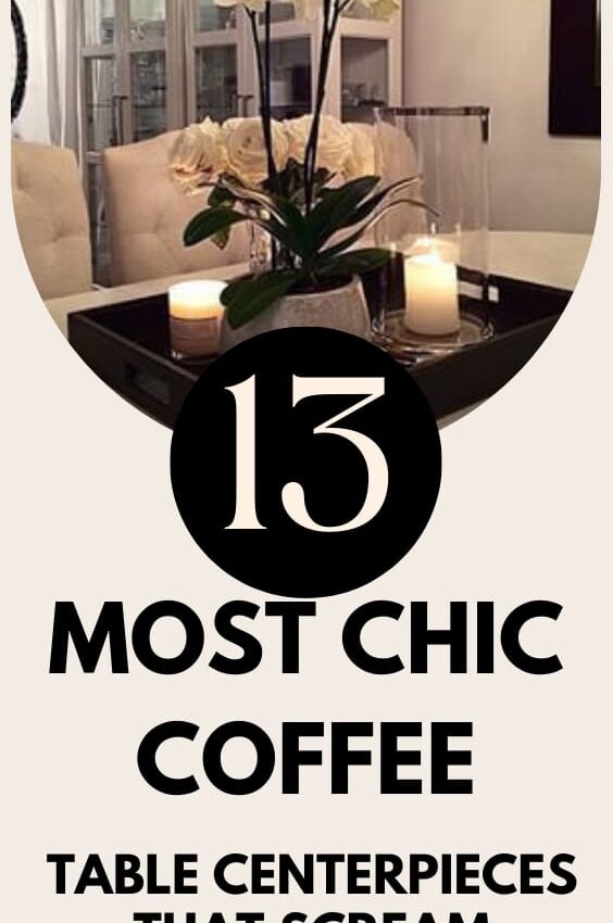 13+ Most Chic Coffee Table Centerpieces That Scream Luxury