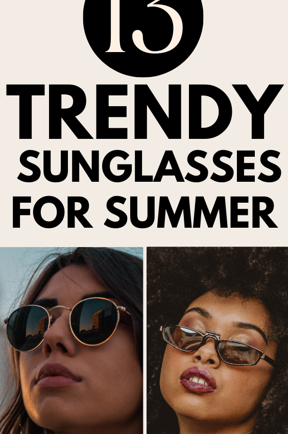 13 Trendy Sunglasses For Summer