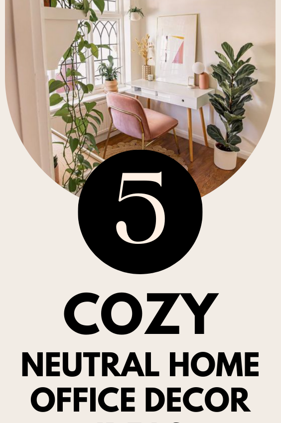 5 Cozy Neutral Home Office Decor Ideas: Create a Productive and Comfortable Workspace