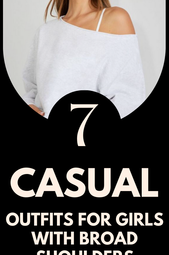 7 Casual Outfits For Girls With Broad Shoulders