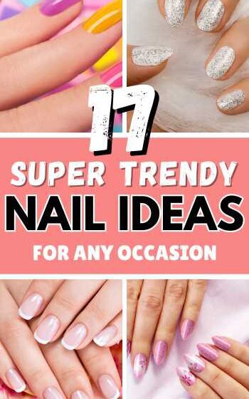 17 Super Trendy Nail Ideas For Any Occasion