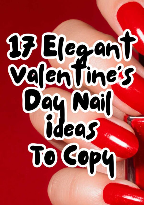 17 Elegant Valentine’s Day Nail Ideas To Copy