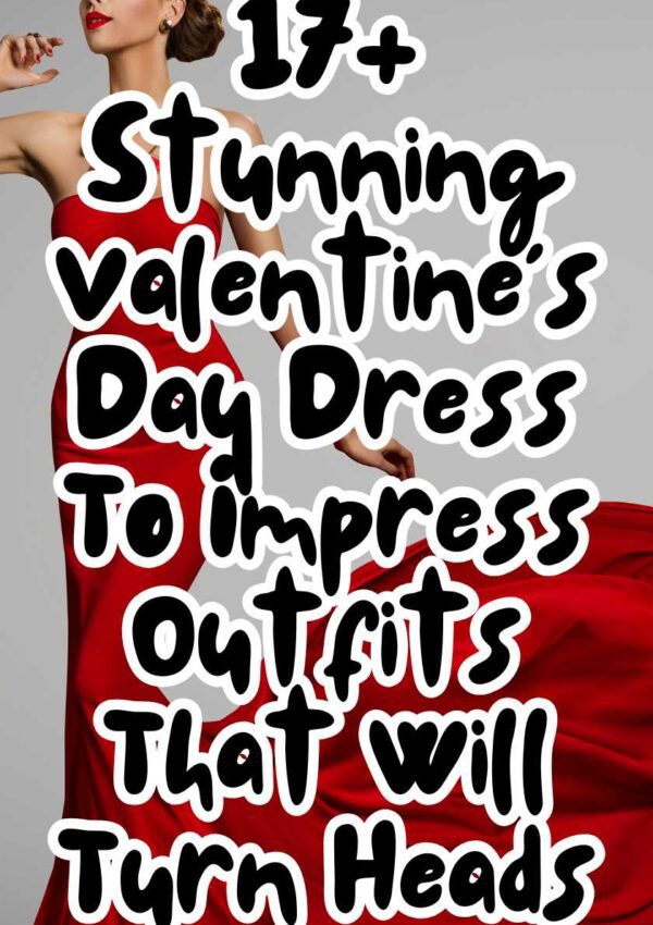 17+ Stunning Valentine’s Day Dress To Impress Outfits That Will Turn Heads