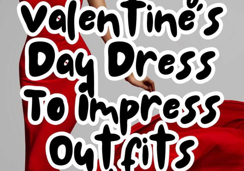 17+ Stunning Valentine’s Day Dress To Impress Outfits That Will Turn Heads