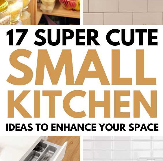 17 Super Cute Small Kitchen Ideas To Enhance Your Space