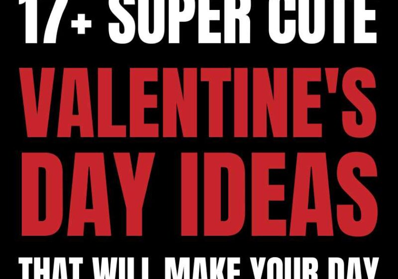 17+ Super Cute Valentine’s Day Ideas That Will Make Your Day