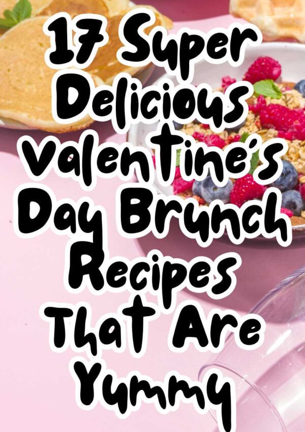 17 Super Delicious Valentine’s Day Brunch Recipes That Are Yummy