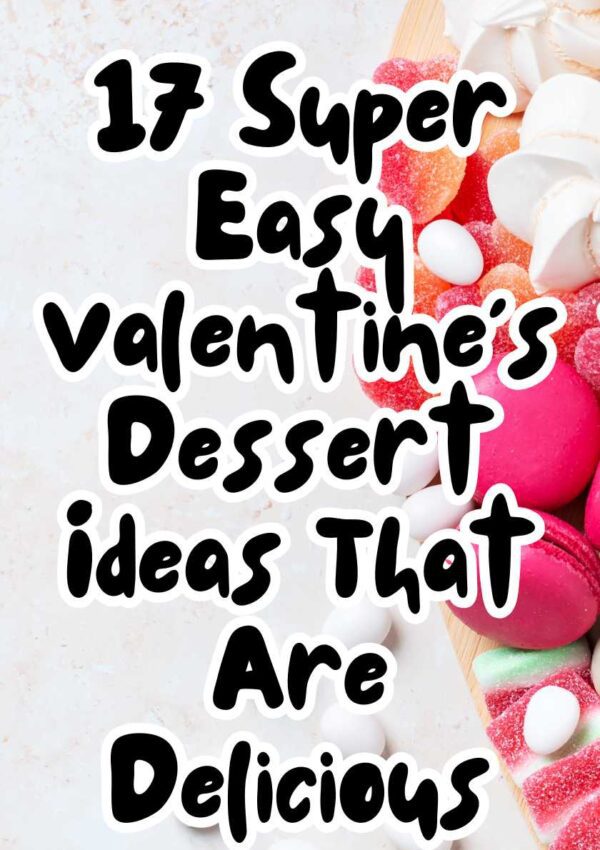 17 Super Easy Valentine’s Dessert Ideas That Are Delicious