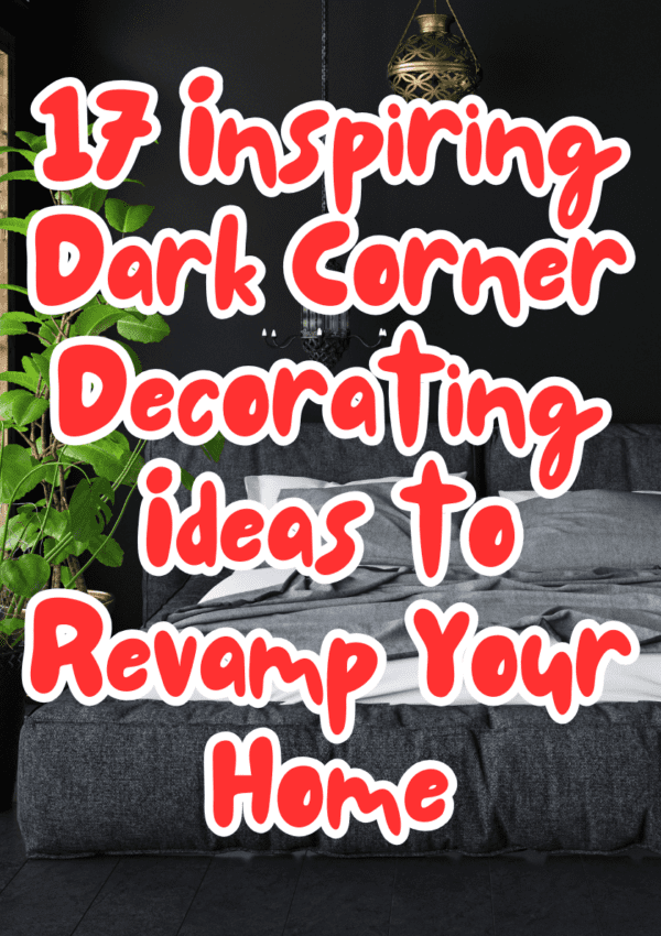 17+ Inspiring Dark Corner Decorating Ideas to Revamp Your Home